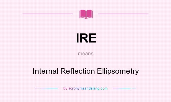 What does IRE mean? It stands for Internal Reflection Ellipsometry