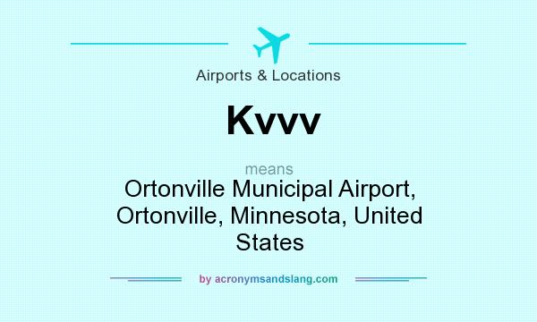 What does Kvvv mean? It stands for Ortonville Municipal Airport, Ortonville, Minnesota, United States