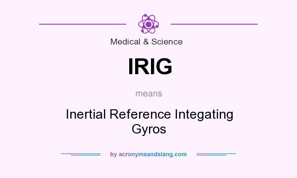 What does IRIG mean? It stands for Inertial Reference Integating Gyros