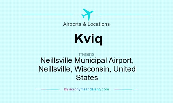 What does Kviq mean? It stands for Neillsville Municipal Airport, Neillsville, Wisconsin, United States