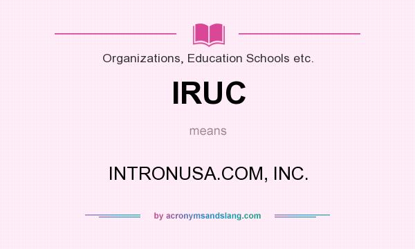 What does IRUC mean? It stands for INTRONUSA.COM, INC.