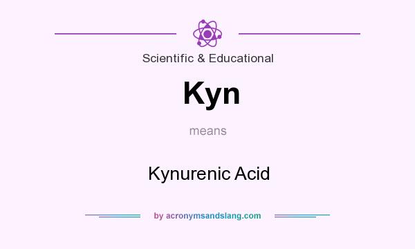 What does Kyn mean? It stands for Kynurenic Acid