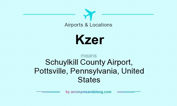 What does Kzer mean? It stands for Schuylkill County Airport, Pottsville, Pennsylvania, United States