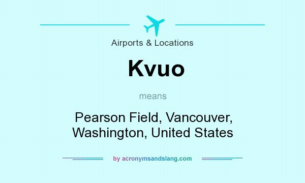 What does Kvuo mean? It stands for Pearson Field, Vancouver, Washington, United States