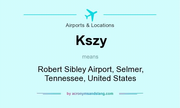 What does Kszy mean? It stands for Robert Sibley Airport, Selmer, Tennessee, United States