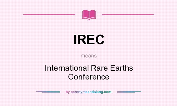 What does IREC mean? It stands for International Rare Earths Conference