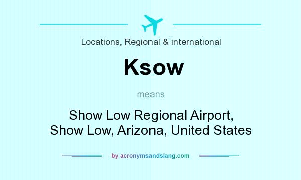 What does Ksow mean? It stands for Show Low Regional Airport, Show Low, Arizona, United States