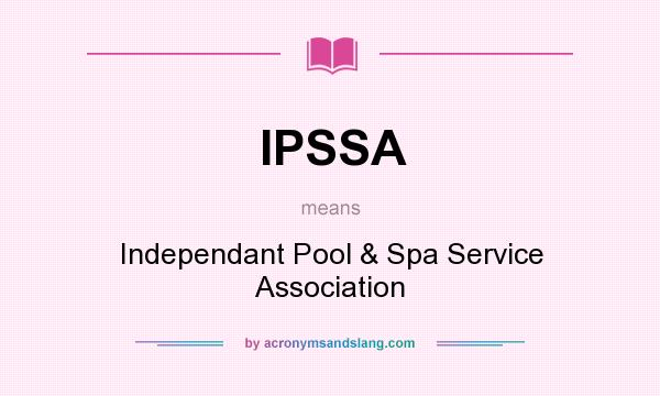What does IPSSA mean? It stands for Independant Pool & Spa Service Association