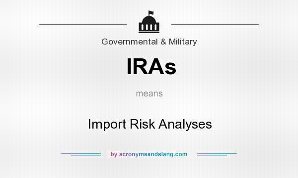 What does IRAs mean? It stands for Import Risk Analyses