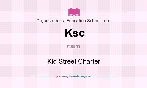 What does Ksc mean? It stands for Kid Street Charter