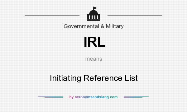 What does IRL mean? It stands for Initiating Reference List