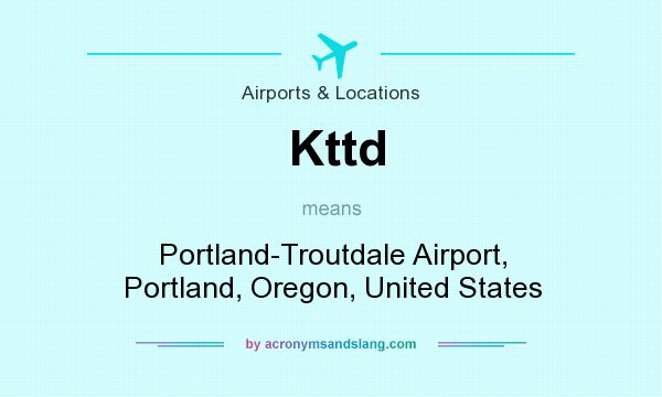 What does Kttd mean? It stands for Portland-Troutdale Airport, Portland, Oregon, United States