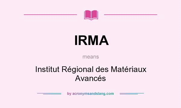What does IRMA mean? It stands for Institut Régional des Matériaux Avancés