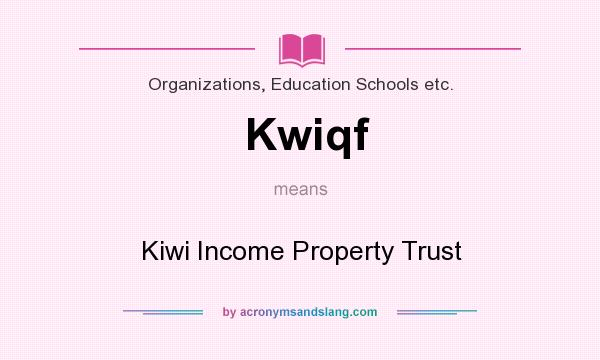 What does Kwiqf mean? It stands for Kiwi Income Property Trust