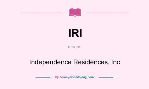 What does IRI mean? It stands for Independence Residences, Inc