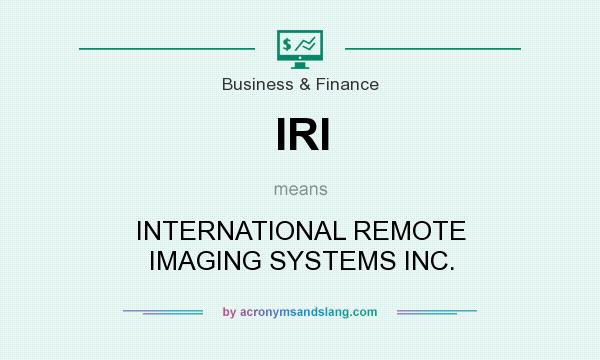 What does IRI mean? It stands for INTERNATIONAL REMOTE IMAGING SYSTEMS INC.