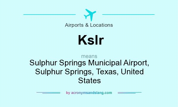 What does Kslr mean? It stands for Sulphur Springs Municipal Airport, Sulphur Springs, Texas, United States