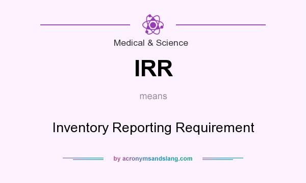 What does IRR mean? It stands for Inventory Reporting Requirement