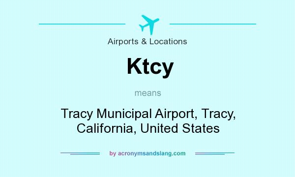 What does Ktcy mean? It stands for Tracy Municipal Airport, Tracy, California, United States