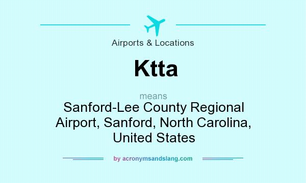 What does Ktta mean? It stands for Sanford-Lee County Regional Airport, Sanford, North Carolina, United States