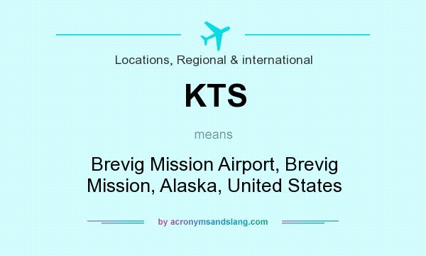 What does KTS mean? It stands for Brevig Mission Airport, Brevig Mission, Alaska, United States