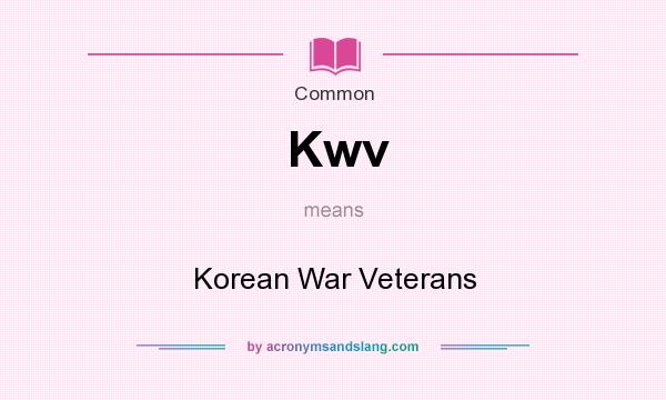 What does Kwv mean? It stands for Korean War Veterans