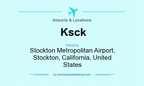 What does Ksck mean? It stands for Stockton Metropolitan Airport, Stockton, California, United States