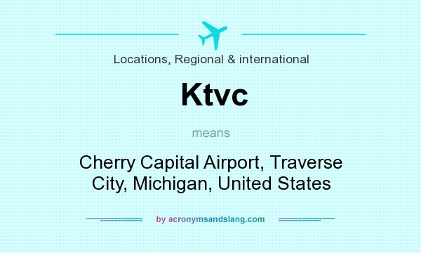 What does Ktvc mean? It stands for Cherry Capital Airport, Traverse City, Michigan, United States