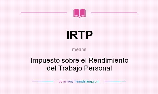 What does IRTP mean? It stands for Impuesto sobre el Rendimiento del Trabajo Personal