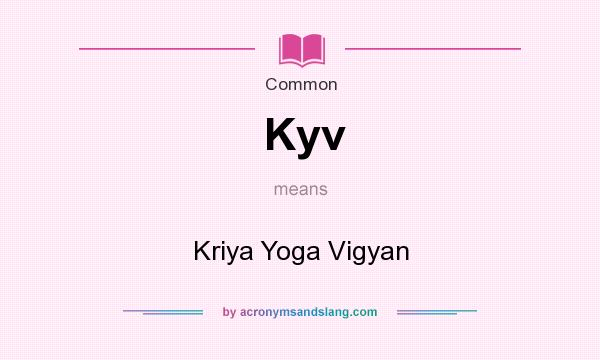 What does Kyv mean? It stands for Kriya Yoga Vigyan