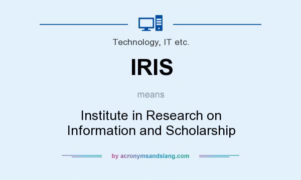 What does IRIS mean? It stands for Institute in Research on Information and Scholarship