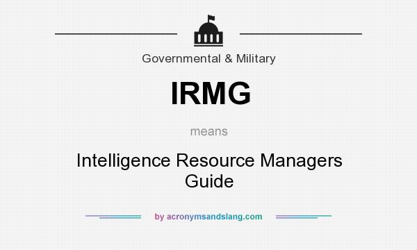 What does IRMG mean? It stands for Intelligence Resource Managers Guide