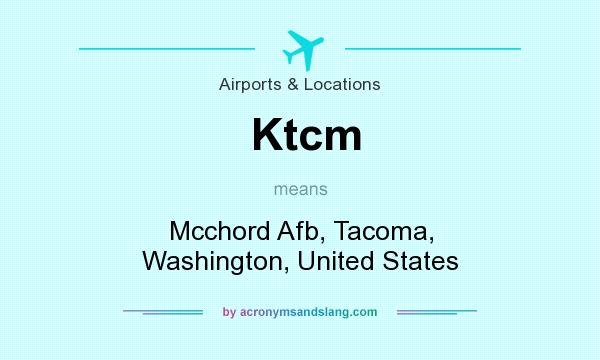 What does Ktcm mean? It stands for Mcchord Afb, Tacoma, Washington, United States