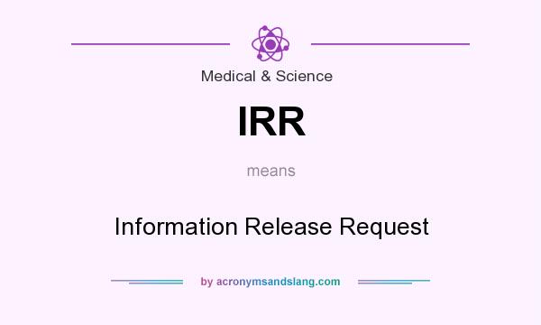 What does IRR mean? It stands for Information Release Request