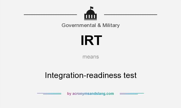 What does IRT mean? It stands for Integration-readiness test