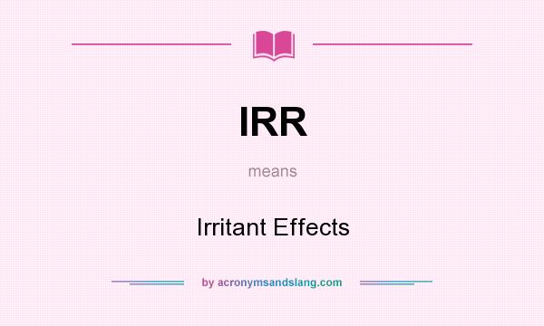 What does IRR mean? It stands for Irritant Effects
