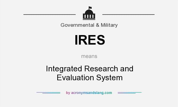 What does IRES mean? It stands for Integrated Research and Evaluation System