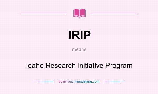 What does IRIP mean? It stands for Idaho Research Initiative Program