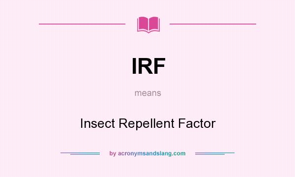What does IRF mean? It stands for Insect Repellent Factor