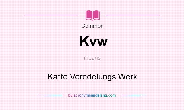 What does Kvw mean? It stands for Kaffe Veredelungs Werk