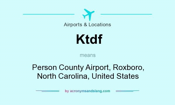 What does Ktdf mean? It stands for Person County Airport, Roxboro, North Carolina, United States