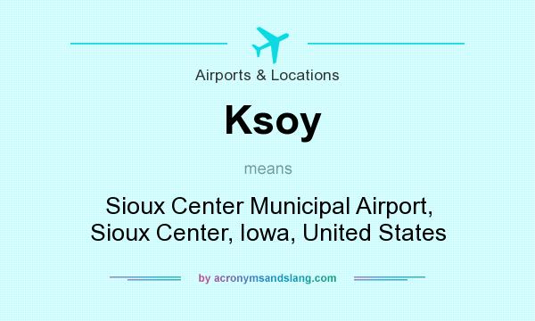What does Ksoy mean? It stands for Sioux Center Municipal Airport, Sioux Center, Iowa, United States