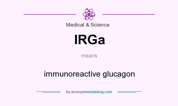What does IRGa mean? It stands for immunoreactive glucagon