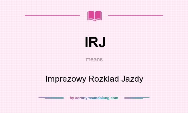 What does IRJ mean? It stands for Imprezowy Rozklad Jazdy