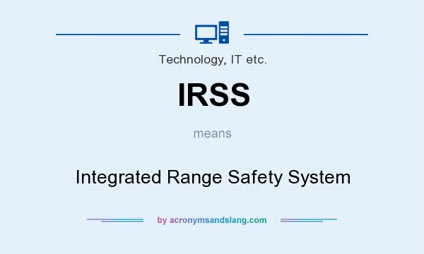 What does IRSS mean? It stands for Integrated Range Safety System