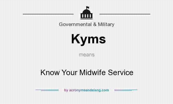What does Kyms mean? It stands for Know Your Midwife Service