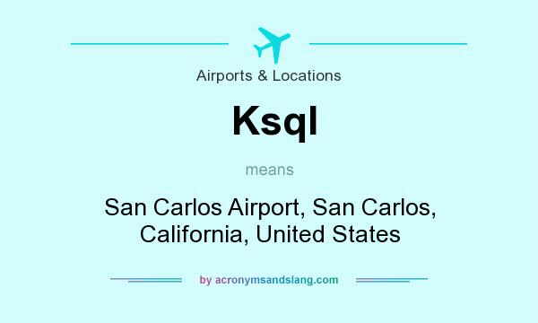 What does Ksql mean? It stands for San Carlos Airport, San Carlos, California, United States