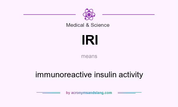 What does IRI mean? It stands for immunoreactive insulin activity