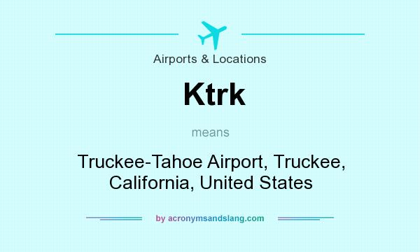 What does Ktrk mean? It stands for Truckee-Tahoe Airport, Truckee, California, United States
