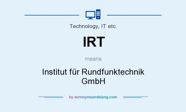 What does IRT mean? It stands for Institut für Rundfunktechnik GmbH